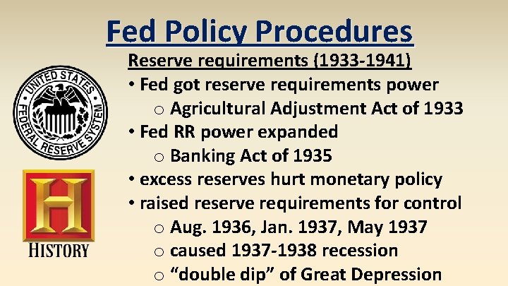 Fed Policy Procedures Reserve requirements (1933 -1941) • Fed got reserve requirements power o