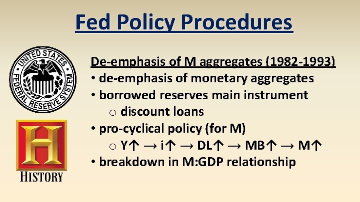 Fed Policy Procedures De-emphasis of M aggregates (1982 -1993) • de-emphasis of monetary aggregates