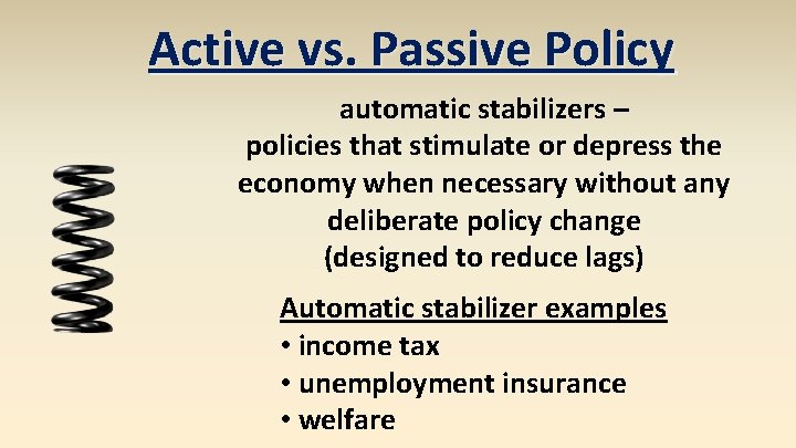 Active vs. Passive Policy automatic stabilizers – policies that stimulate or depress the economy