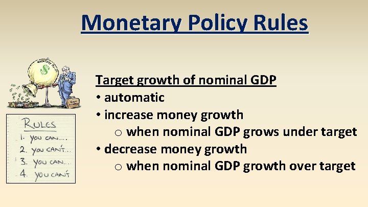 Monetary Policy Rules Target growth of nominal GDP • automatic • increase money growth