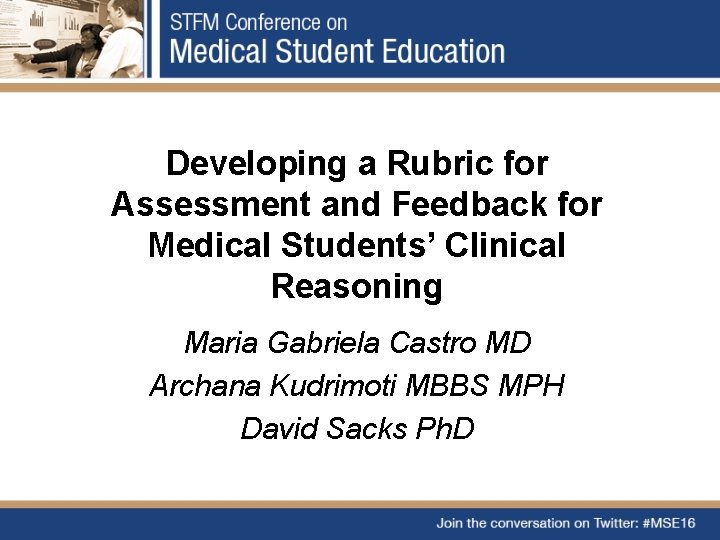 Developing a Rubric for Assessment and Feedback for Medical Students’ Clinical Reasoning Maria Gabriela