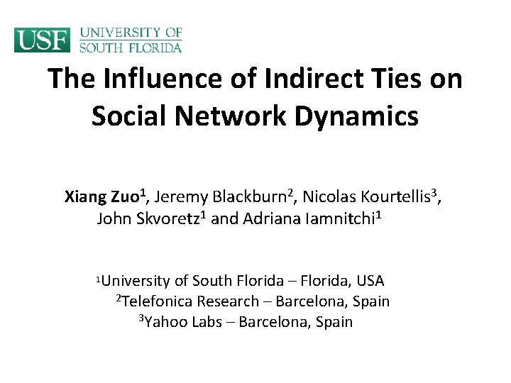 The Influence of Indirect Ties on Social Network Dynamics Xiang Zuo 1, Jeremy Blackburn