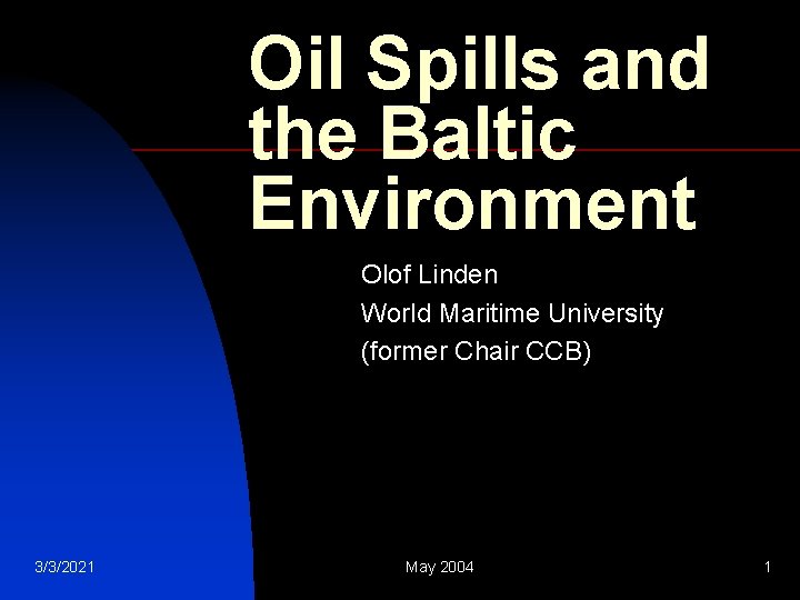 Oil Spills and the Baltic Environment Olof Linden World Maritime University (former Chair CCB)