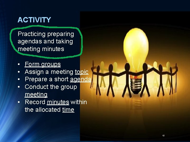 ACTIVITY Practicing preparing agendas and taking meeting minutes • • Form groups Assign a