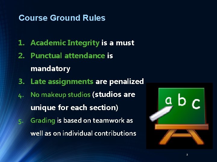 Course Ground Rules 1. Academic Integrity is a must 2. Punctual attendance is mandatory