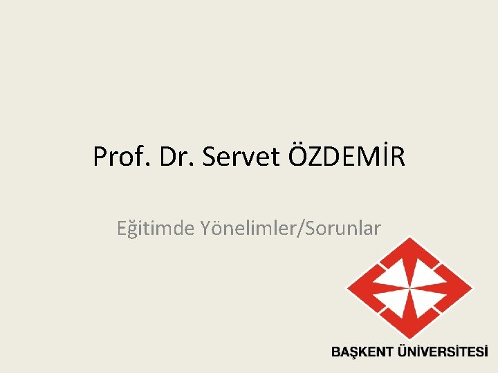 Prof. Dr. Servet ÖZDEMİR Eğitimde Yönelimler/Sorunlar 