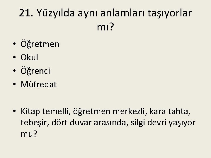 21. Yüzyılda aynı anlamları taşıyorlar mı? • • Öğretmen Okul Öğrenci Müfredat • Kitap