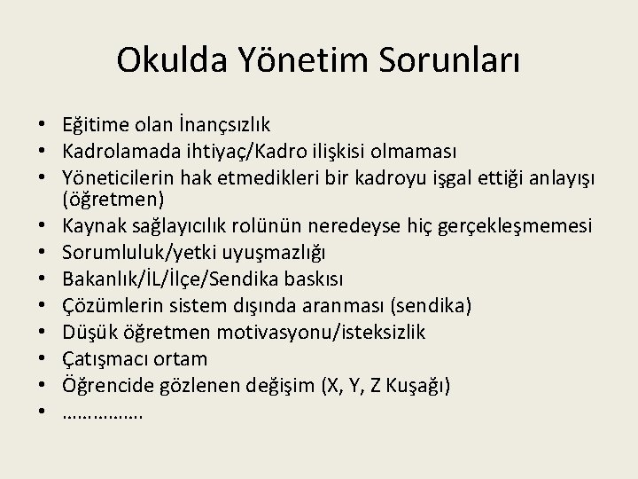 Okulda Yönetim Sorunları • Eğitime olan İnançsızlık • Kadrolamada ihtiyaç/Kadro ilişkisi olmaması • Yöneticilerin