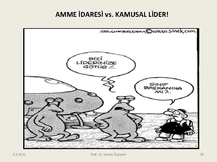 AMME İDARESİ vs. KAMUSAL LİDER! 3. 3. 2021 Prof. Dr. Servet Özdemir 30 