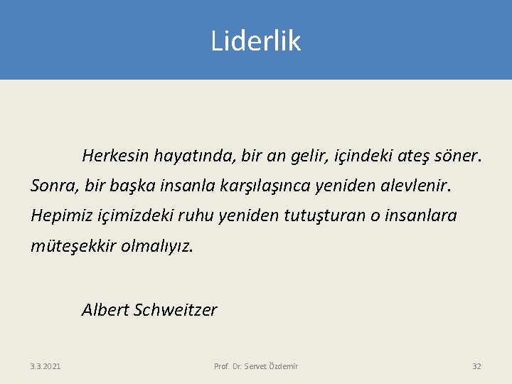 Liderlik Herkesin hayatında, bir an gelir, içindeki ateş söner. Sonra, bir başka insanla karşılaşınca