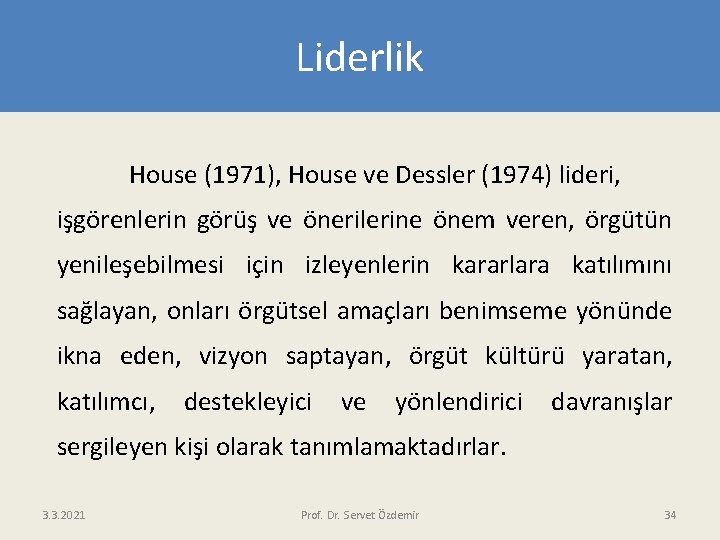 Liderlik House (1971), House ve Dessler (1974) lideri, işgörenlerin görüş ve önerilerine önem veren,