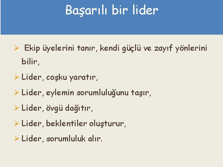 Başarılı bir lider Ekip üyelerini tanır, kendi güçlü ve zayıf yönlerini bilir, Lider, coşku