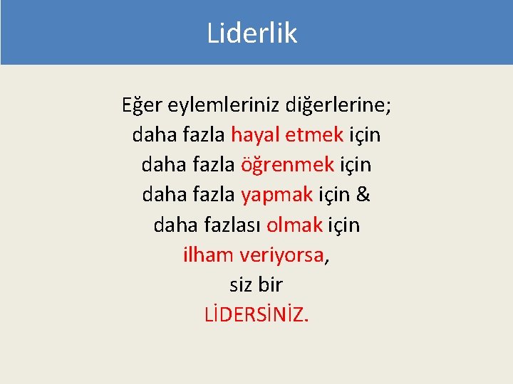 Liderlik Eğer eylemleriniz diğerlerine; daha fazla hayal etmek için daha fazla öğrenmek için daha