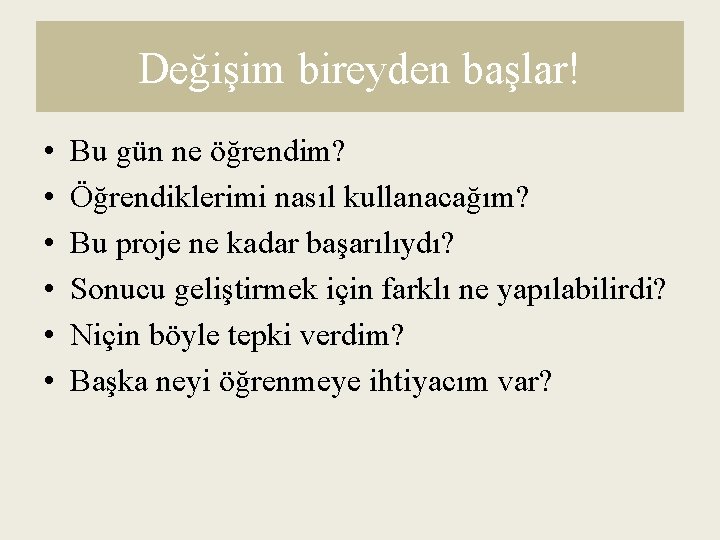 Değişim bireyden başlar! • • • Bu gün ne öğrendim? Öğrendiklerimi nasıl kullanacağım? Bu