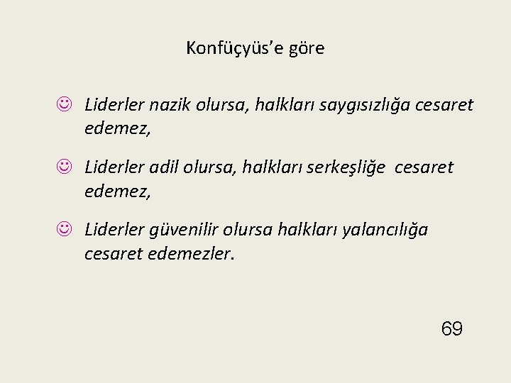 Konfüçyüs’e göre J Liderler nazik olursa, halkları saygısızlığa cesaret edemez, J Liderler adil olursa,