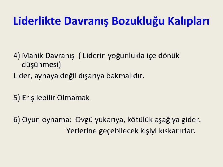 Liderlikte Davranış Bozukluğu Kalıpları 4) Manik Davranış ( Liderin yoğunlukla içe dönük düşünmesi) Lider,