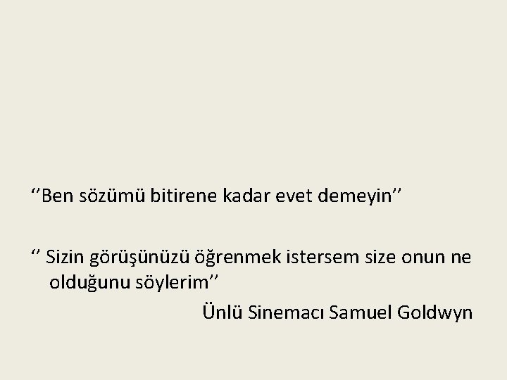 ‘’Ben sözümü bitirene kadar evet demeyin’’ ‘’ Sizin görüşünüzü öğrenmek istersem size onun ne