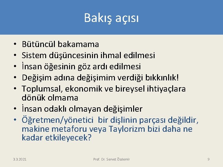 Bakış açısı Bütüncül bakamama Sistem düşüncesinin ihmal edilmesi İnsan öğesinin göz ardı edilmesi Değişim