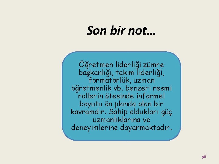 Son bir not… Öğretmen liderliği zümre başkanlığı, takım liderliği, formatörlük, uzman öğretmenlik vb. benzeri