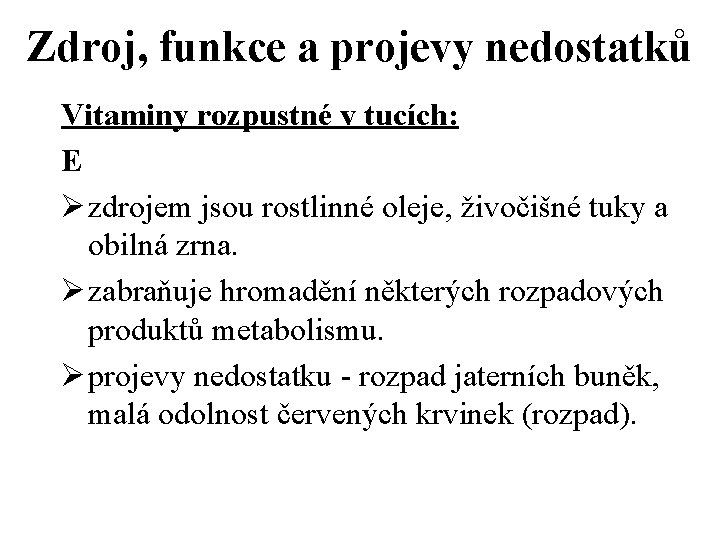 Zdroj, funkce a projevy nedostatků Vitaminy rozpustné v tucích: E Ø zdrojem jsou rostlinné