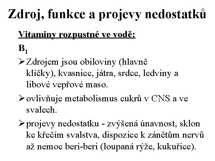 Zdroj, funkce a projevy nedostatků Vitaminy rozpustné ve vodě: B 1 Ø Zdrojem jsou