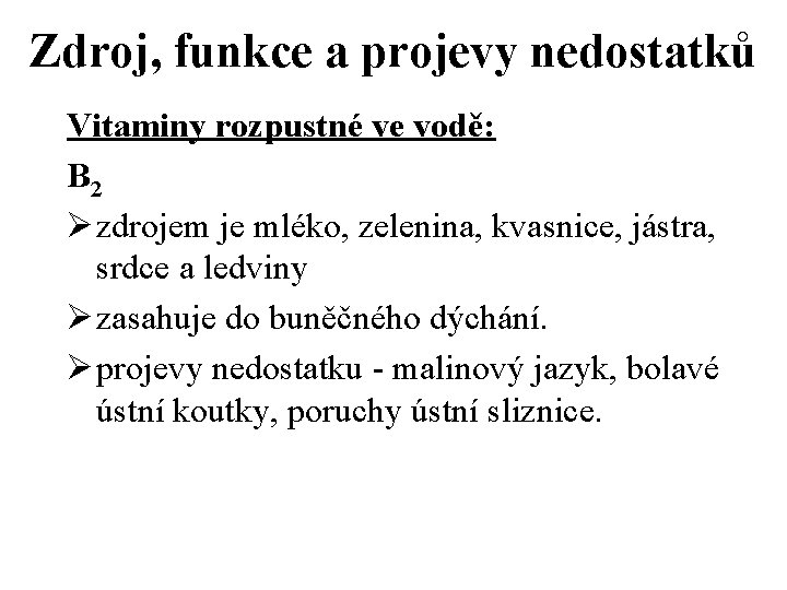 Zdroj, funkce a projevy nedostatků Vitaminy rozpustné ve vodě: B 2 Ø zdrojem je