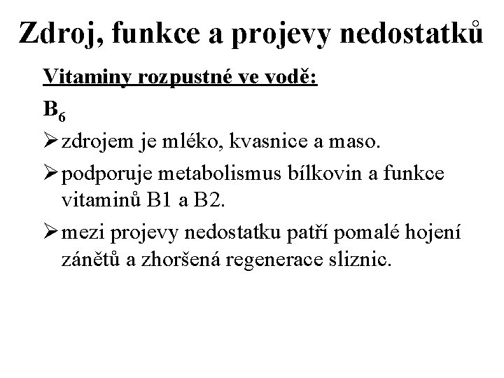 Zdroj, funkce a projevy nedostatků Vitaminy rozpustné ve vodě: B 6 Ø zdrojem je