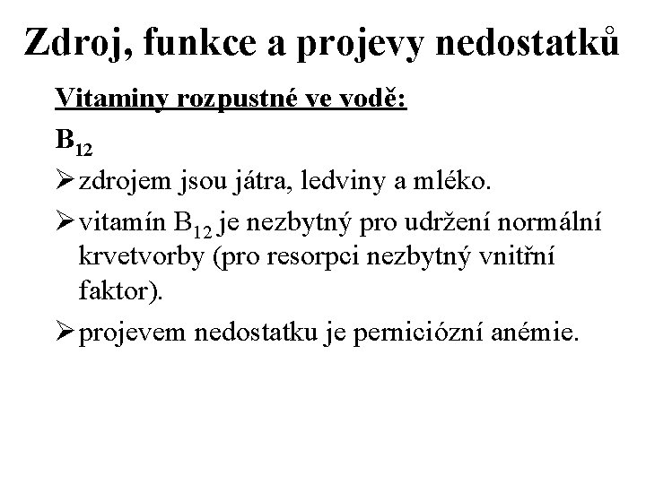 Zdroj, funkce a projevy nedostatků Vitaminy rozpustné ve vodě: B 12 Ø zdrojem jsou