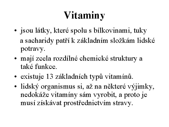 Vitaminy • jsou látky, které spolu s bílkovinami, tuky a sacharidy patří k základním