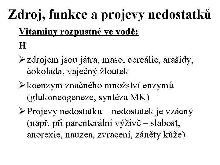 Zdroj, funkce a projevy nedostatků Vitaminy rozpustné ve vodě: H Ø zdrojem jsou játra,