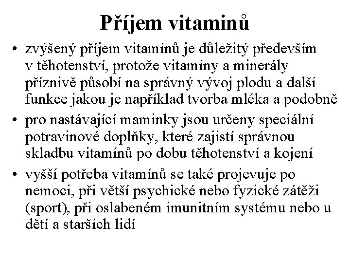 Příjem vitaminů • zvýšený příjem vitamínů je důležitý především v těhotenství, protože vitamíny a