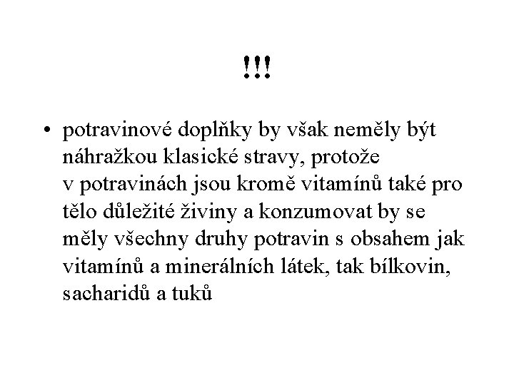 !!! • potravinové doplňky by však neměly být náhražkou klasické stravy, protože v potravinách