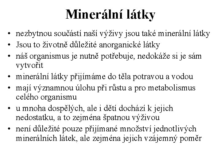 Minerální látky • nezbytnou součástí naší výživy jsou také minerální látky • Jsou to