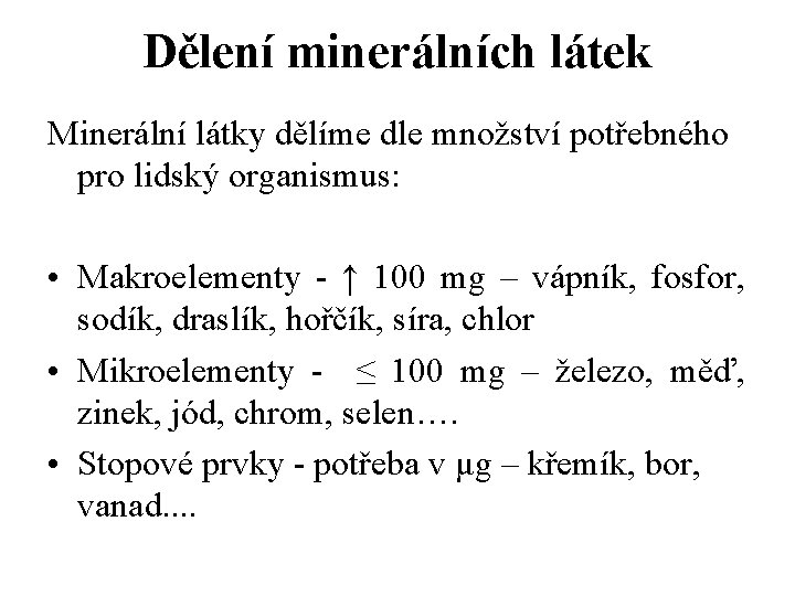Dělení minerálních látek Minerální látky dělíme dle množství potřebného pro lidský organismus: • Makroelementy