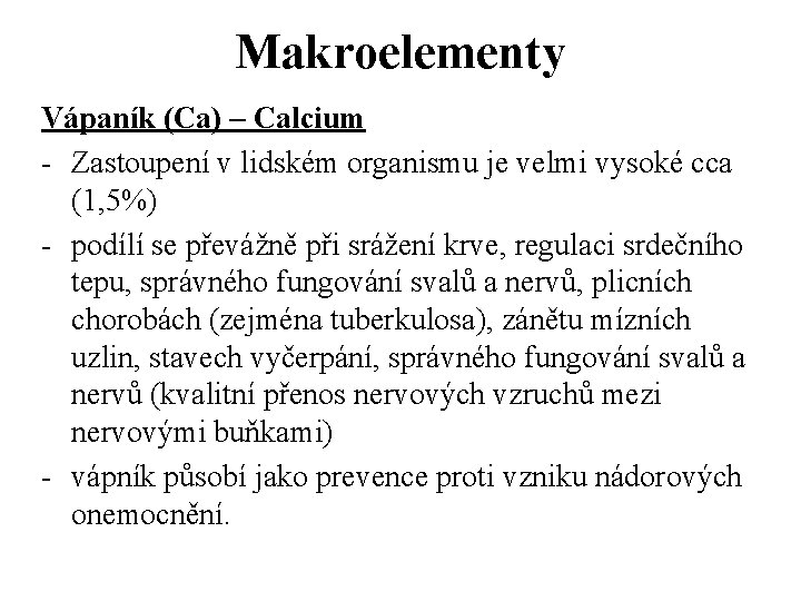 Makroelementy Vápaník (Ca) – Calcium - Zastoupení v lidském organismu je velmi vysoké cca