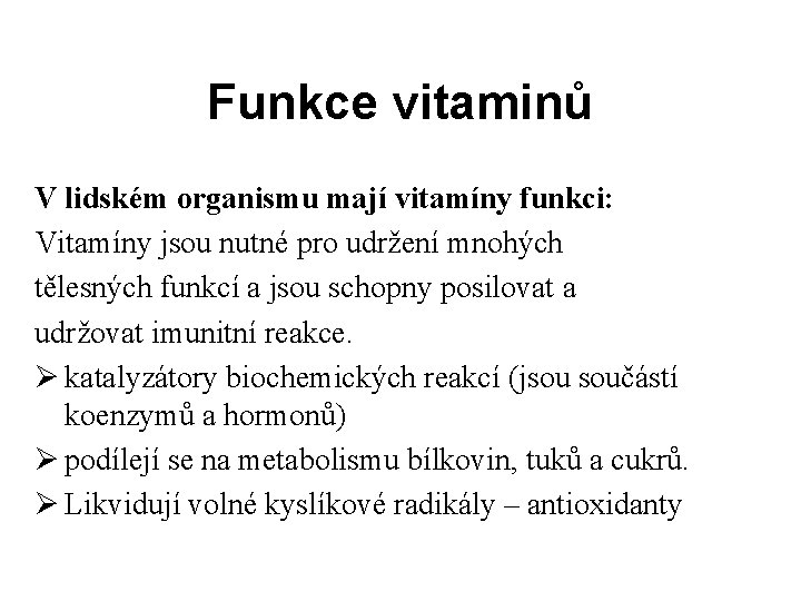 Funkce vitaminů V lidském organismu mají vitamíny funkci: Vitamíny jsou nutné pro udržení mnohých