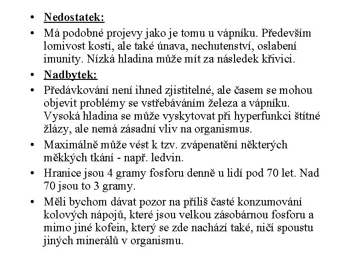  • Nedostatek: • Má podobné projevy jako je tomu u vápníku. Především lomivost