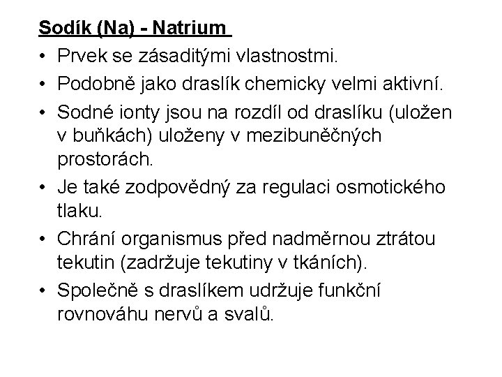 Sodík (Na) - Natrium • Prvek se zásaditými vlastnostmi. • Podobně jako draslík chemicky