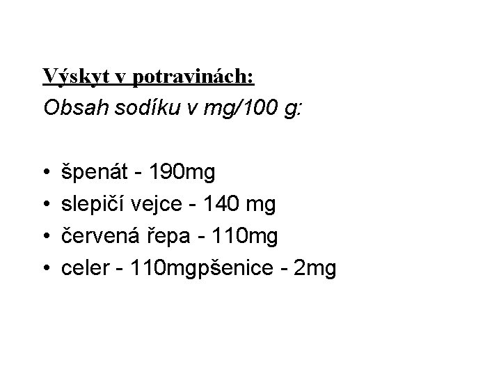 Výskyt v potravinách: Obsah sodíku v mg/100 g: • • špenát 190 mg slepičí