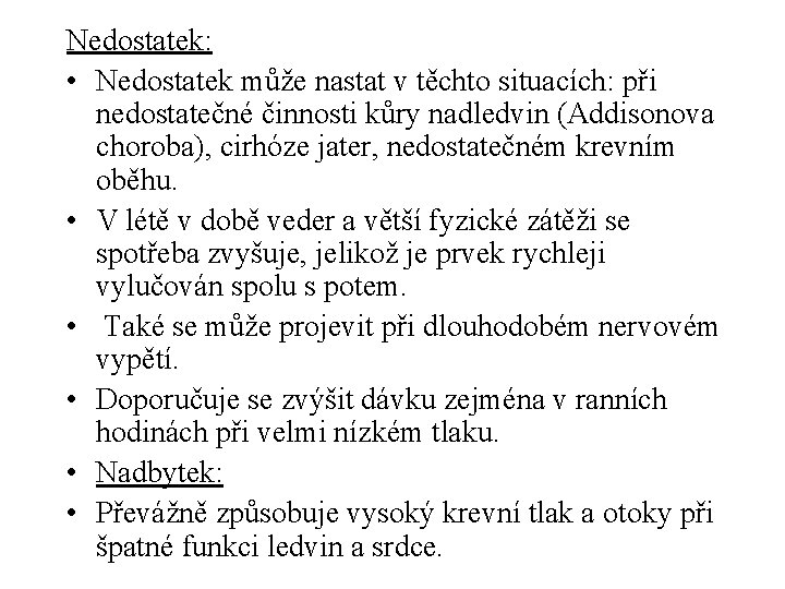 Nedostatek: • Nedostatek může nastat v těchto situacích: při nedostatečné činnosti kůry nadledvin (Addisonova