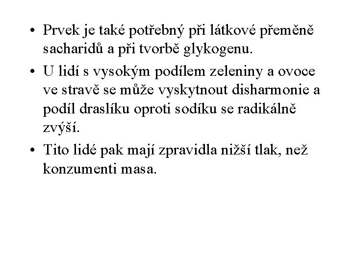  • Prvek je také potřebný při látkové přeměně sacharidů a při tvorbě glykogenu.