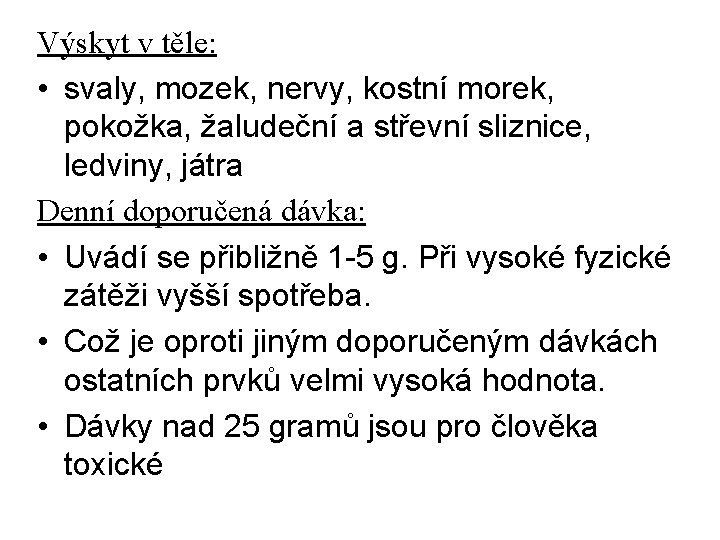 Výskyt v těle: • svaly, mozek, nervy, kostní morek, pokožka, žaludeční a střevní sliznice,