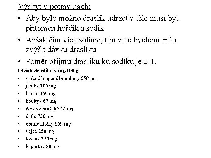 Výskyt v potravinách: • Aby bylo možno draslík udržet v těle musí být přítomen