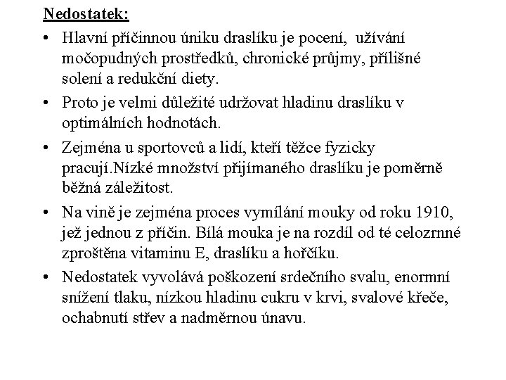 Nedostatek: • Hlavní příčinnou úniku draslíku je pocení, užívání močopudných prostředků, chronické průjmy, přílišné