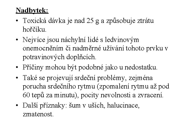 Nadbytek: • Toxická dávka je nad 25 g a způsobuje ztrátu hořčíku. • Nejvíce