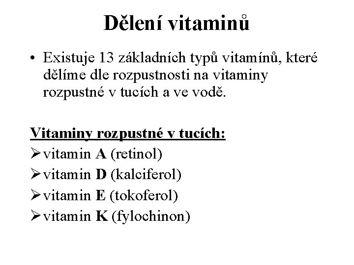 Dělení vitaminů • Existuje 13 základních typů vitamínů, které dělíme dle rozpustnosti na vitaminy