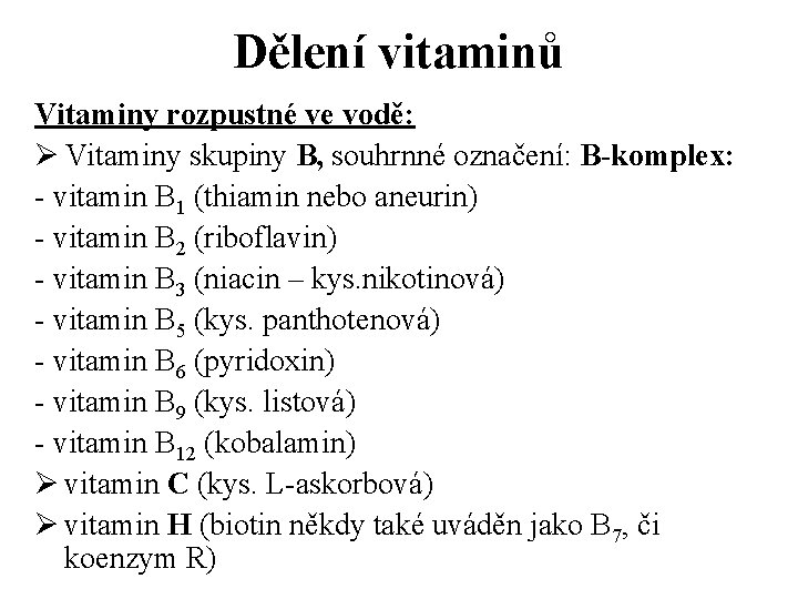 Dělení vitaminů Vitaminy rozpustné ve vodě: Ø Vitaminy skupiny B, souhrnné označení: B-komplex: -