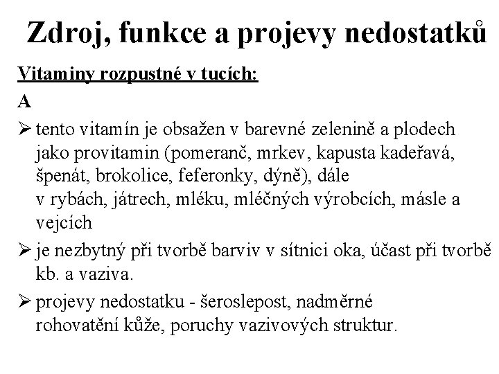 Zdroj, funkce a projevy nedostatků Vitaminy rozpustné v tucích: A Ø tento vitamín je