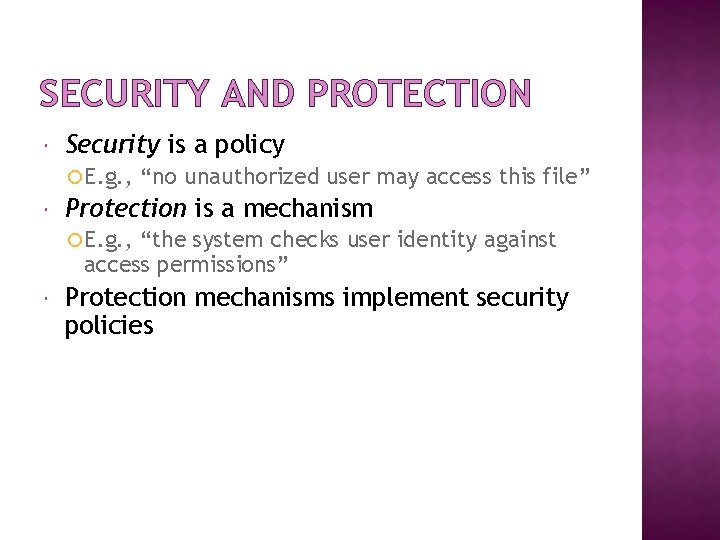 SECURITY AND PROTECTION Security is a policy E. g. , “no unauthorized user may