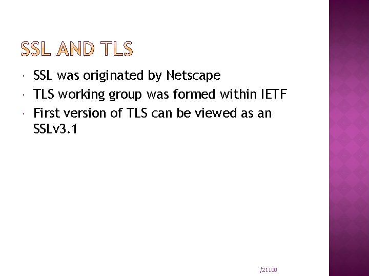  SSL was originated by Netscape TLS working group was formed within IETF First